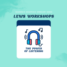 LEWS: The Power of Listening